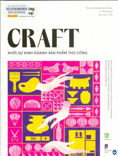 Craft - Khởi sự kinh doanh sản phẩm thủ công / Entrepreneur Press; J. S. McDougal; Tú Ân dịch. - H. : Dân trí, 2022. - 265tr. : Tranh màu; 25cm. - (Hashtag Startup. Khởi nghiệp từ thực tiễn)