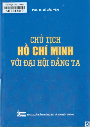 Chủ tịch Hồ Chí Minh với Đại hội Đảng ta / Lê Văn Yên. - H. : Thông tin và Truyền thông, 2020. - 332tr.; 21cm