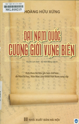Đại Nam quốc cương giới vựng biên / Hoàng Hữu Xứng; Vũ Thị Lan Anh, Vũ Việt Bằng dịch. - H. : Nxb. Hà Nội, 2020. - 211tr.; 22cm