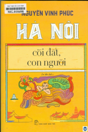 Hà Nội - Cõi đất, con người / Nguyễn Vinh Phúc. - Tp. Hồ Chí Minh : Nxb. Trẻ, 2020. - 517tr.; 23cm