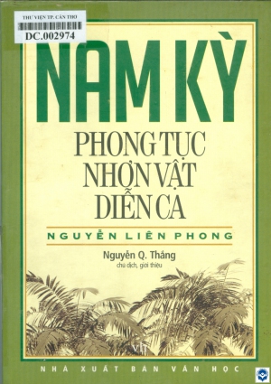 Nam Kỳ phong tục nhơn vật diễn ca / Nguyễn Liên Phong, Nguyễn Q. Thắng chú dịch, giới thiệu. - H. : Văn học, 2012. - 385tr.; 21cm