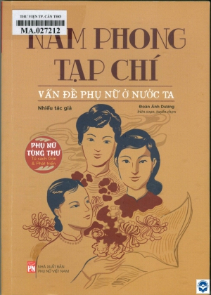 Nam Phong tạp chí - Vấn đề phụ nữ ở nước ta / Đoàn Anh Dương biên soạn, tuyển chọn. - H. : Phụ nữ Việt Nam, 2022. - 447tr.; 21cm. - (Phụ nữ tùng thư. Tủ sách Giới & Phát triển)
