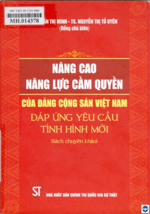 Nâng cao năng lực cầm quyền của Đảng Cộng sản Việt Nam đáp ứng yêu cầu tình hình mới : Sách chuyên khảo / Nguyễn Thị Tố Uyên, Trần Thị Minh. - H. : Chính trị Quốc gia Sự thật, 2023. - 331tr.; 21cm