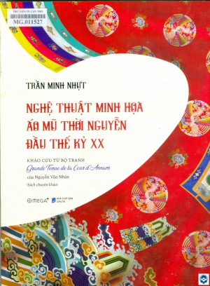 Nghệ thuật minh hoạ áo mũ thời Nguyễn đầu thế kỷ XX: Khảo cứu từ bộ tranh Grande Tenue de la Courd' Annam của Nguyễn Văn Nhân / Trần Minh Nhựt. - H. : Thế giới, 2022. - 291tr. : Minh hoạ; 28cm
