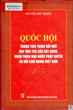 Quốc hội trong tiến trình đổi mới đáp ứng yêu cầu xây dựng, hoàn thiện nhà nước pháp quyền xã hội chủ nghĩa Việt Nam / Nguyễn Phú Trọng. - H. : Chính trị Quốc gia Sự thật, 2024. - 843tr.; 24cm