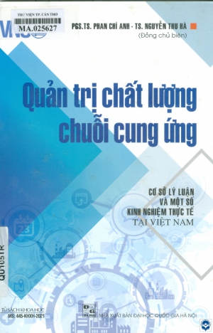 Quản trị chất lượng chuỗi cung ứng - Cơ sở lý luận và một số kinh nghiệm thực tế tại Việt Nam : Sách chuyên khảo / Phan Chí Anh, Nguyễn Thu Hà chủ biên. - H. : Đại học Quốc gia Hà Nội, 2021. - 143tr.; 24cm