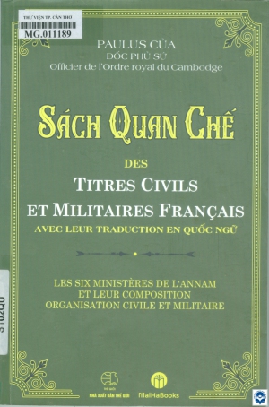 Sách Quan chế : Des titres civils et militaires Francais avec leur traduction en Quốc Ngữ / Paulus Của. - H. : Thế giới, 2021. - 189tr.; 24cm