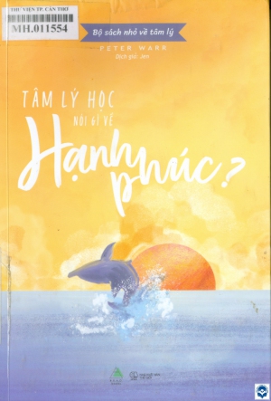 Tâm lý học nói gì về hạnh phúc? / Peter Warr; Jen dịch. - H. : Thế giới, 2020. - 183tr.; 21cm. - (Bộ sách nhỏ về tâm lý)