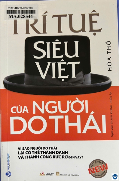 Trí tuệ siêu việt của người Do Thái : Vì sao người Do Thái lại có thể thành danh và thành công rực rỡ đến thế? / Hoà Thổ; Thành Khang, Thuỳ Ân dịch. - Thanh Hoá : Nxb. Thanh Hoá, 2023. - 343tr.; 21cm