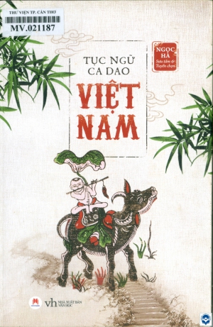 Tục ngữ ca dao Việt Nam / Ngọc Hà sưu tầm, tuyển chọn. - Tái bản lần 2. - H. : Văn học, 2019. - 323tr.; 21cm