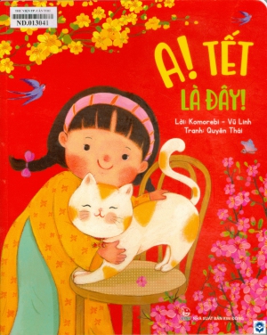 A! Tết là đây! / Lời: Komorebi, Vũ Linh; Tranh: Quyên Thái. - H. : Kim Đồng, 2022. - 37tr. : Tranh màu; 27cm