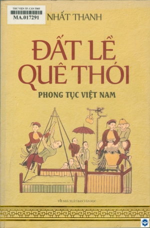 Đất lề quê thói : Phong tục Việt Nam / Nhất Thanh. - H. : Văn học, 2017. - 447tr.; 24cm