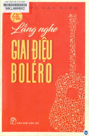 Lắng nghe giai điệu Boléro / Vũ Đức Sao Biển. - Tp. Hồ Chí Minh : Nxb. Trẻ, 2019. - 233tr.; 20cm