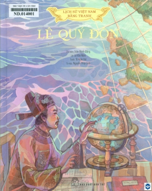 Lịch sử Việt Nam bằng tranh - Lê Quý Đôn / Trần Bạch Đằng chủ biên; Lời: Lê Văn Năm; Tranh: Tô Hoài Đạt; Tô màu: Nguyễn Thuỳ Linh. - Tp. Hồ Chí Minh : Nxb. Trẻ, 2022. - 78tr. : Tranh màu; 24cm