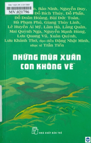 Những mùa xuân con không về : Kí về Cuộc chiến đấu bảo vệ Tổ quốc ở biên giới phía Bắc năm 1979 / Chế Lan Viên, Bảo Ninh, Nguyễn Duy.... - Tp. Hồ Chí Minh : Nxb. Trẻ, 2019. - 228tr.; 20cm