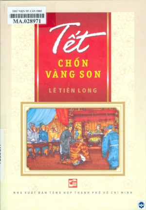 Tết chốn vàng son / Lê Tiên Long. - Tp. Hồ Chí Minh : Nxb. Tổng hợp Tp. Hồ Chí Minh, 2024. - 237tr.; 21cm