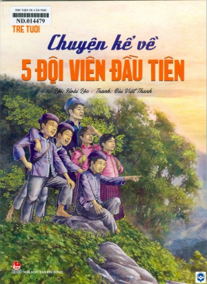 Chuyện kể về 5 đội viên đầu tiên : Dành cho thiếu niên nhi đồng