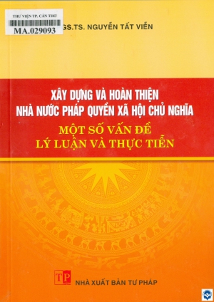 Xây dựng và hoàn thiện nhà nước pháp quyền xã hội chủ nghĩa - Một số vấn đề lý luận và thực tiễn