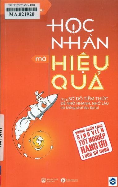 Học nhàn mà hiệu quả: Dùng sơ đồ tiềm thức để nhớ nhanh, nhớ lâu mà không phải đọc lặp lại. Những chiến lược sinh viên tốt nghiệp loại ưu luôn sử dụng / Lê Trọng Đại. - H. : Lao động, 2019. - 175tr.; 21cm