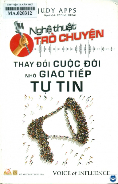 Nghệ thuật trò chuyện: Thay đổi cuộc đời nhờ giao tiếp tự tin / Judy Apps; Lê Đình Hùng dịch. - Thanh Hoá : Nxb. Thanh Hoá, 2018. - 271tr.; 21cm