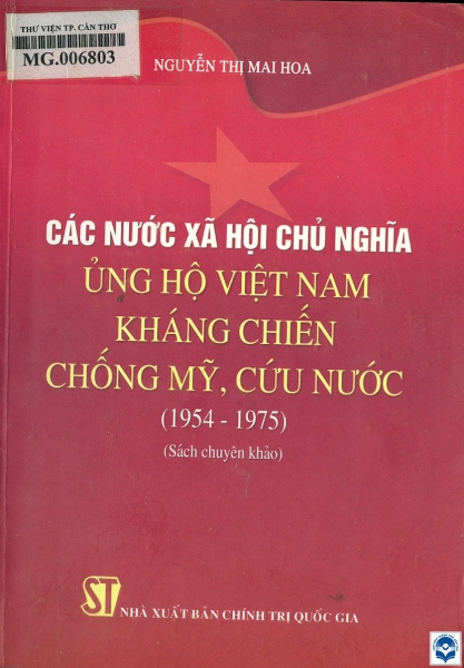 Các nước xã hội chủ nghĩa ủng hộ Việt Nam kháng chiến chống Mỹ, cứu nước (1954 - 1975): Sách chuyên khảo