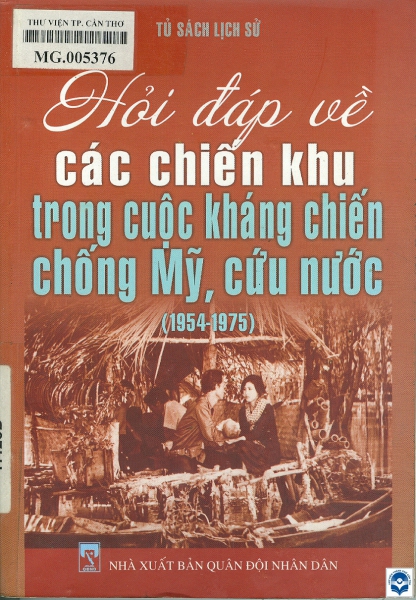 Hỏi đáp về các chiến khu trong cuộc kháng chiến chống Mỹ, cứu nước (1954-1975)