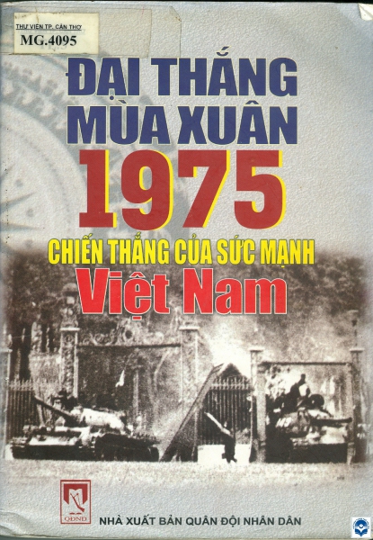 Đại thắng mùa Xuân 1975 - Chiến thắng của sức mạnh Việt Nam
