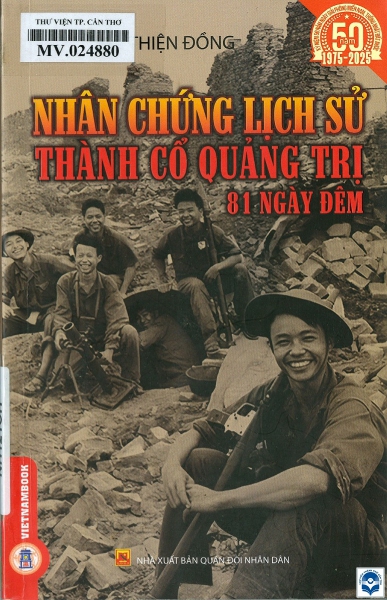 Nhân chứng lịch sử Thành cổ Quảng Trị 81 ngày đêm: Truyện ký