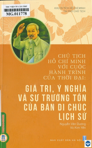 Chủ tịch Hồ Chí Minh với cuộc hành trình của thời đại: Giá trị, ý nghĩa và sự trường tồn của bản Di chúc lịch sử
