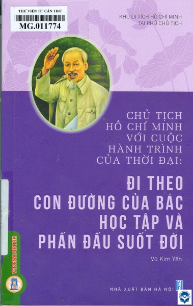 Chủ tịch Hồ Chí Minh với cuộc hành trình của thời đại: Đi theo con đường của Bác học tập và phấn đấu suốt đời