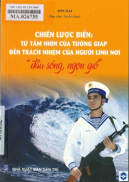 Chiến lược biển: Từ tầm nhìn của Tướng Giáp đến trách nhiệm của người lính nơi "đầu sóng, ngọn gió"