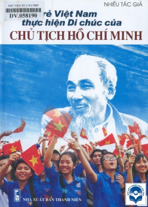 Tuổi trẻ Việt Nam thực hiện Di chúc của Chủ tịch Hồ Chí Minh