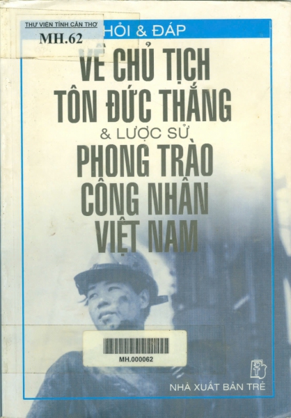 Hỏi & đáp về Chủ tịch Tôn Đức Thắng và lược sử phong trào công nhân Việt Nam