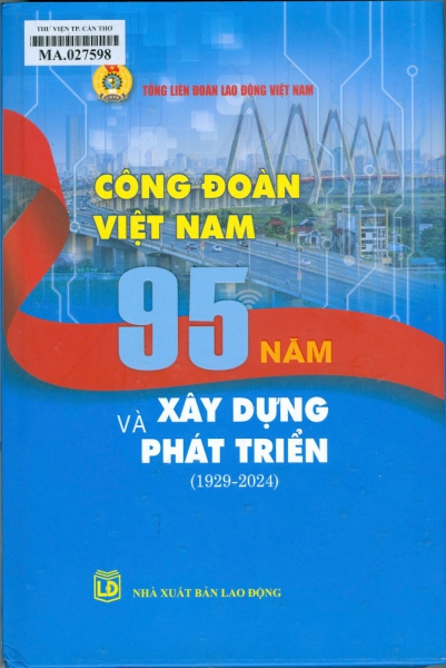 Công đoàn Việt Nam 95 năm xây dựng và phát triển (1929-2024)