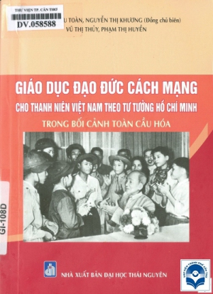 Giáo dục đạo đức cách mạng cho thanh niên Việt Nam theo tư tưởng Hồ Chí Minh trong bối cảnh toàn cầu hoá