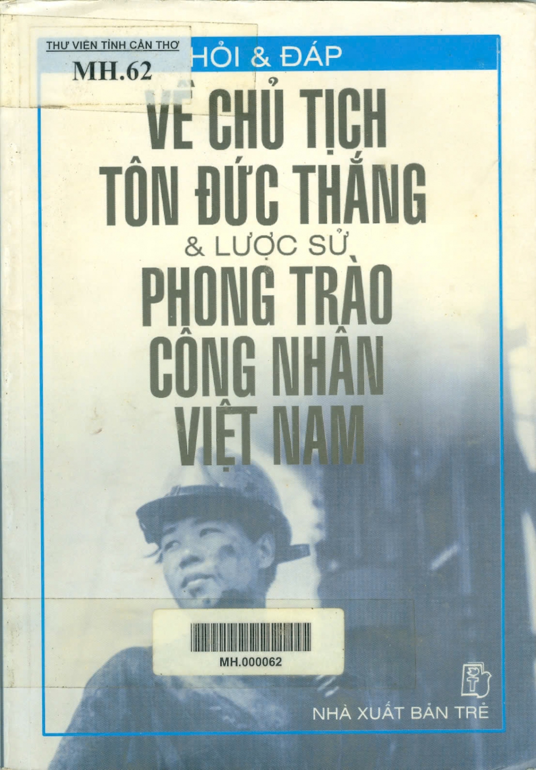 Hỏi & đáp về Chủ tịch Tôn Đức Thắng và lược sử phong trào công nhân Việt Nam