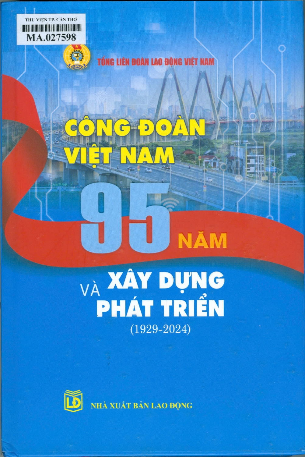 Công đoàn Việt Nam 95 năm xây dựng và phát triển (1929-2024)