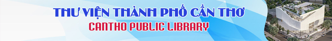 THƯ VIỆN THÀNH PHỐ CẦN THƠ - CANTHO PUBLIC LIBRARY