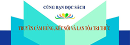 CÙNG BẠN ĐỌC SÁCH: TRUYỀN CẢM HỨNG, KẾT NỐI VÀ LAN TỎA TRI THỨC