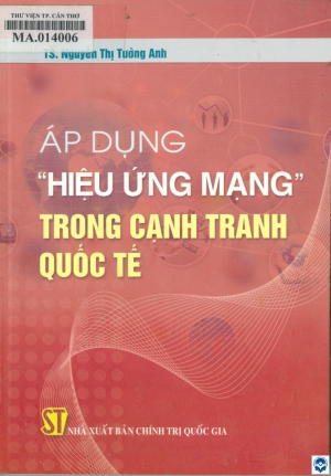 Áp dụng “hiệu ứng mạng” trong cạnh tranh quốc tế / Nguyễn Thị Tường Anh. - H. : Chính trị Quốc gia, 2014. - 222tr.; 21cm