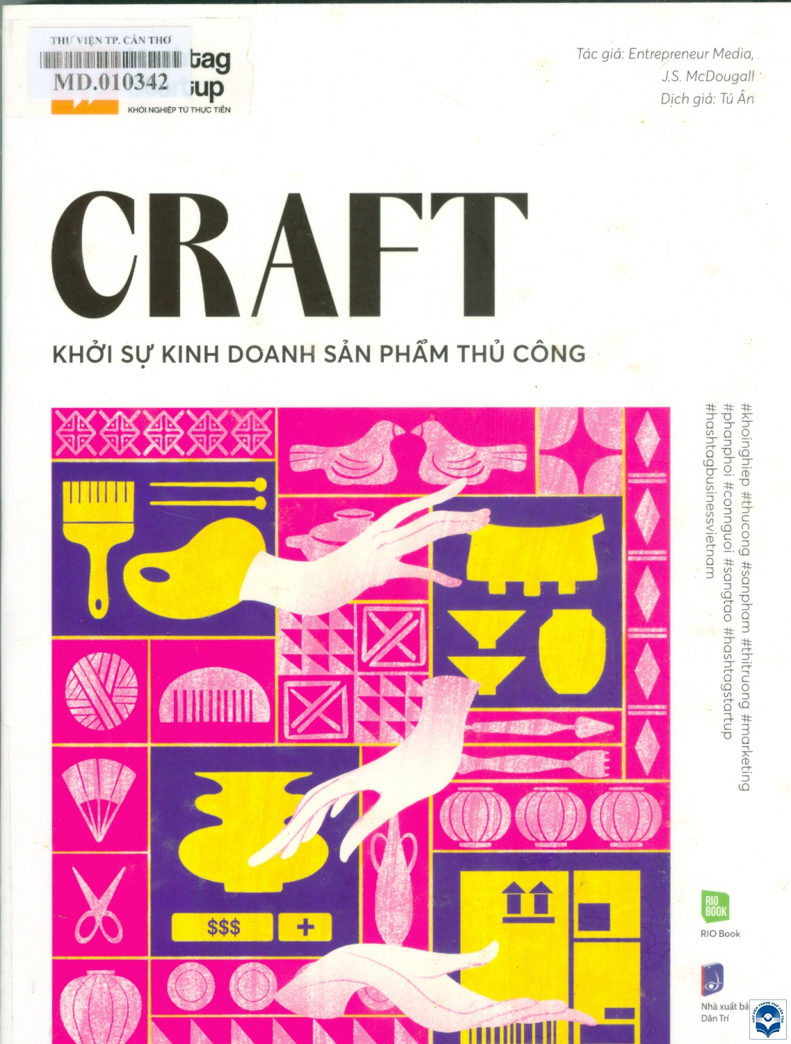 Craft - Khởi sự kinh doanh sản phẩm thủ công / Entrepreneur Press; J. S. McDougal; Tú Ân dịch. - H. : Dân trí, 2022. - 265tr. : Tranh màu; 25cm. - (Hashtag Startup. Khởi nghiệp từ thực tiễn)