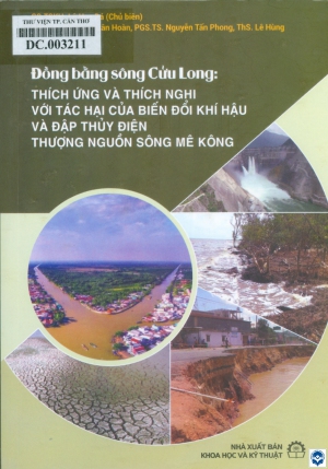 Đồng bằng sông Cửu Long thích ứng và thích nghi với tác hại của biến đổi khí hậu và đập thuỷ điện thượng nguồn sông Mê Kông / Lê Huy Bá chủ biên, Nguyễn Xuân Hoàn, Nguyễn Tấn Phong, Lê Hùng. - H. : Khoa học và Kỹ thuật, 2024. - 551tr