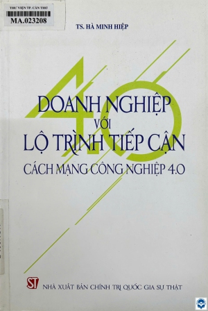 Doanh nghiệp với lộ trình tiếp cận cách mạng công nghiệp 4.0 / Hà Minh Hiệp. - H. : Chính trị Quốc gia - Sự thật, 2020. - 206tr.; 24cm