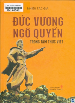 Đức vương Ngô Quyền trong tâm thức Việt / Nguyễn Quang Ngọc, Nguyễn Văn Kim, Phạm Hồng Tung.... - H. : Văn hoá dân tộc, 2024. - 572tr.; 21cm