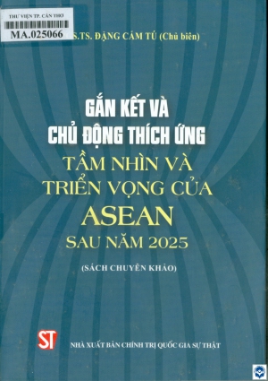 Gắn kết và chủ động thích ứng: Tầm nhìn và triển vọng của ASEAN sau năm 2025 / Đặng Cẩm Tú chủ biên, Nguyễn Vũ Tùng, Nguyễn Thị Bích Ngọc, Nguyễn Lê Ngọc Anh. - H. : Chính trị Quốc gia - Sự thật, 2021. - 279tr. : Bảng; 21cm
