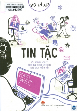 Tin tặc: Dành cho lứa tuổi 14+ / Lời: Samuel Verley; Minh hoạ: Élodie Perrotin; Khánh Vân dịch. - H. : Kim Đồng, 2023. - 125tr. : Tranh vẽ; 21cm. - (Họ là ai?)