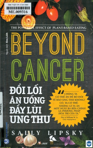 Đổi lối ăn uống đẩy lùi ung thư = Beyond cancer - The powerful effect of plant-based eating / Sally Lipsky ; Eira Linh dịch. - Thanh Hoá : Nxb. Thanh Hoá, 2023. - 207tr.; 21cm