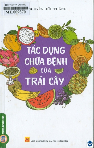 Tác dụng chữa bệnh của trái cây : Sách tham khảo / Nguyễn Hữu Thăng. - H. : Quân đội Nhân dân, 2022. - 199tr.; 21cm