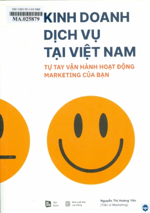 Kinh doanh dịch vụ tại Việt Nam : Tự tay vận hành hoạt động marketing của bạn / Nguyễn Thị Hoàng Yến. - H. : Lao Động, 2021. - 363tr.; 22cm. - (GAM+)