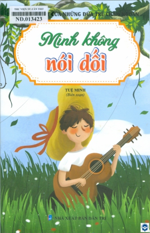 Thói quen tốt của những đứa trẻ chăm ngoan: Mình không nói dối / Tuệ Minh biên soạn. - H. : Dân Trí, 2021. - 119tr.; 23cm